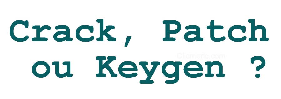 Quelle différence entre un Patch un Crack et un Keygen ?